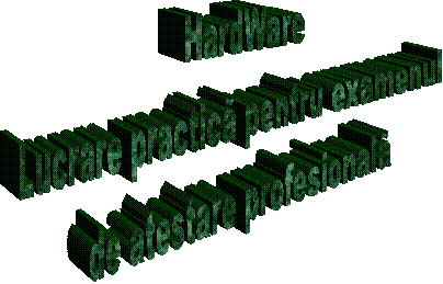 HardWare
Lucrare practic pentru examenul 
de atestare profesional
